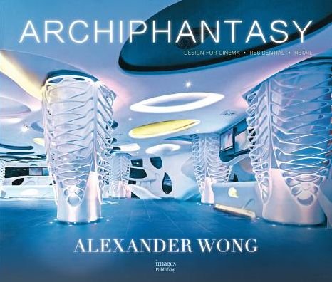 Cover for A. Wong · Alexander Wong: Archiphantasy (Hardcover Book) (2019)