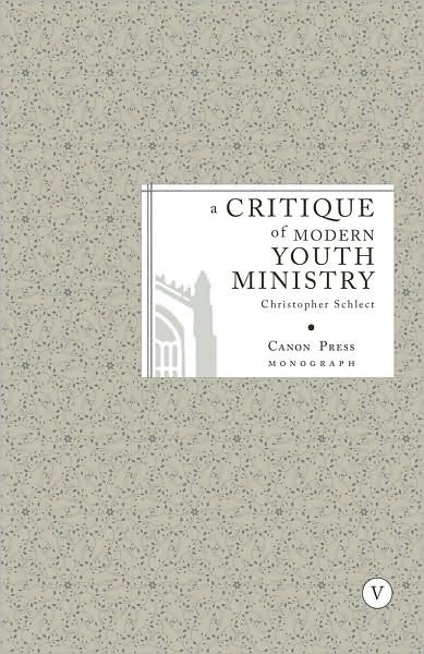 Cover for Christopher Schlect · Critique of Modern Youth Ministry (Canon Press Monographs) (Paperback Book) (2008)
