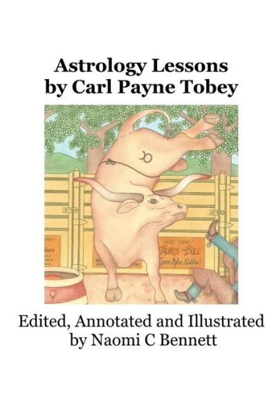 Cover for Carl Payne Tobey · Astrology Lessons by Carl Payne Tobey: Edited, Annotated and Illustrated by Naomi C Bennett (Paperback Book) (2015)