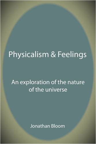 Jonathan M. Bloom · Physicalism & Feelings: An Exploration of the Nature of the Universe (Paperback Book) (2011)