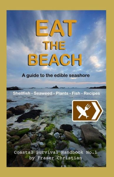 Cover for Fraser Christian · Eat the Beach: A Guide to the Edible Seashore (Paperback Book) (2013)