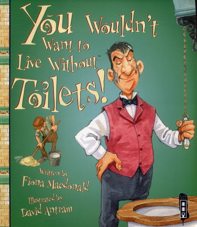 You Wouldn't Want To Live Without Toilets! - You Wouldn't Want to Live Without - Fiona Macdonald - Książki - Salariya Book Company Ltd - 9781910184035 - 15 stycznia 2015