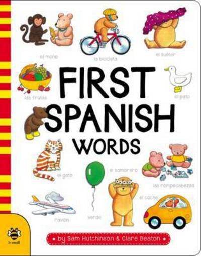 First Spanish Words - First Word Board Books - Sam Hutchinson - Books - b small publishing limited - 9781911509035 - March 1, 2017
