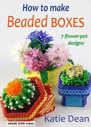 How to Make Beaded Boxes: 7 flower-pot designs - Katie Dean - Gra - Vivebooks/Rainbow Disks Ltd - 9781912911035 - 30 listopada 2019