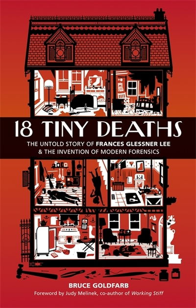 Cover for Bruce Goldfarb · 18 Tiny Deaths: The Untold Story of Frances Glessner Lee and the Invention of Modern Forensics (Hardcover Book) (2020)