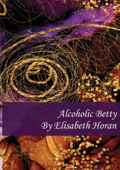 Cover for Elisabeth Horan · Alcoholic Betty (Paperback Book) (2020)