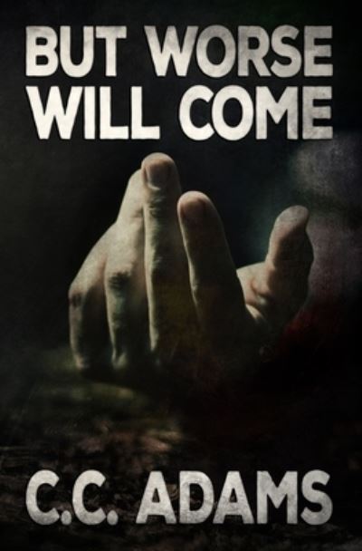 But Worse Will Come - C C Adams - Books - Dream's Edge Publishing - 9781913844035 - August 26, 2020