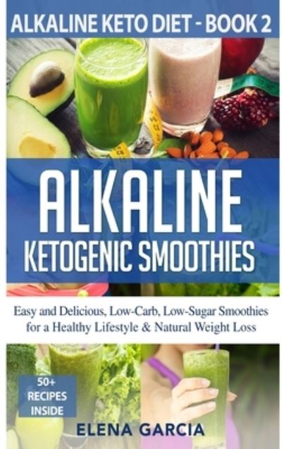 Cover for Elena Garcia · Alkaline Ketogenic Smoothies (Hardcover Book) (2020)