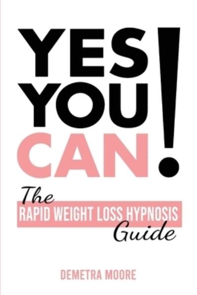 Cover for Demetra Moore · Yes you CAN!-The Rapid Weight Loss Hypnosis Guide (Paperback Book) (2020)