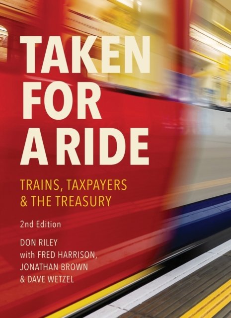 Taken for a Ride: Taxpayers, Trains & the Treasury - Don Riley - Books - Shepheard-Walwyn Publishers Ltd - 9781916517035 - June 30, 2024