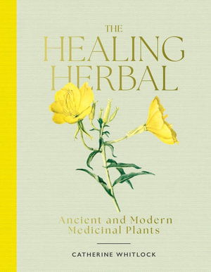 Cover for Catherine Whitlock · The Healing Herbal: Ancient and Modern Medicinal Plants (Hardcover Book) (2025)