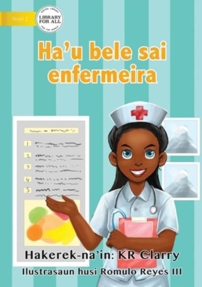 Cover for Kr Clarry · I Can Be A Nurse - Ha'u bele sai enfermeira (Taschenbuch) (2021)