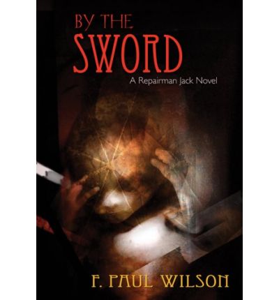 Cover for F. Paul Wilson · By the Sword (Repairman Jack Novels) (Gebundenes Buch) [First Edition First Printing edition] (2008)