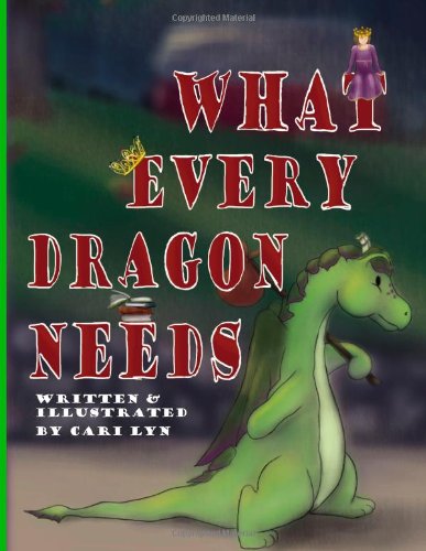 Cover for Cari Lyn · What Every Dragon Needs (Hardcover Book) (2014)