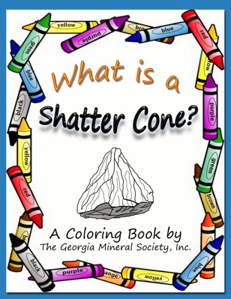 Cover for Lori Carter · What is a Shatter Cone?: a Coloring Book by the Georgia Mineral Society, Inc. (Georgia Mineral Society Coloring Books) (Volume 1) (Taschenbuch) (2014)