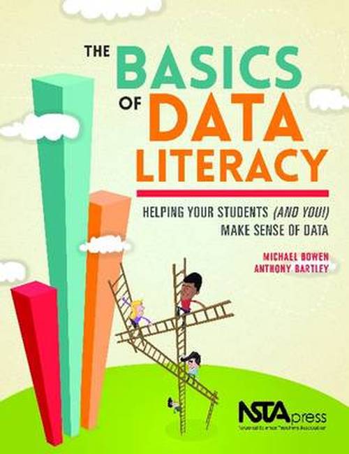 The Basics of Data Literacy: Helping Your Students (And You!) Make Sense of Data - Michael Bowen - Libros - National Science Teachers Association - 9781938946035 - 28 de febrero de 2014