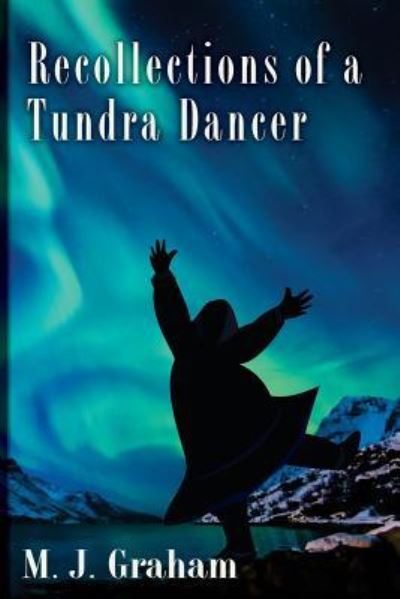 Cover for M J Graham · Recollections of a Tundra Dancer (Paperback Book) (2017)