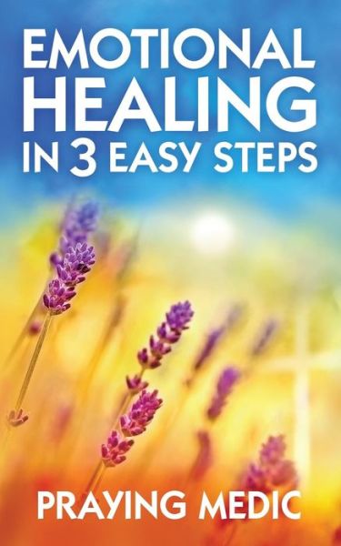 Cover for Praying Medic · Emotional Healing in 3 Easy Steps (Paperback Bog) (2016)