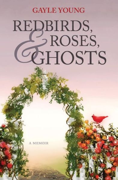 Cover for Gayle Young · Redbirds, Roses &amp; Ghosts (Paperback Book) (2019)