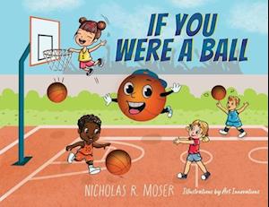 Cover for Nicholas R. Moser · If You Were a Ball (Book) (2024)