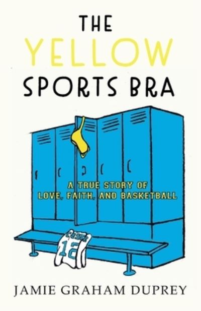 Cover for Jamie Graham Duprey · The Yellow Sports Bra (Paperback Book) (2020)