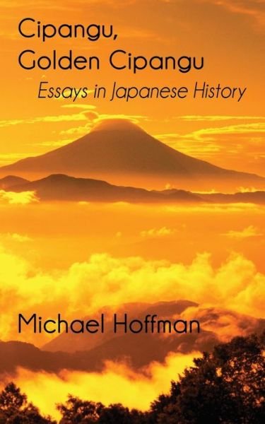 Cover for Michael Hoffman · Cipangu, Golden Cipangu: Essays in Japanese History (Pocketbok) (2020)
