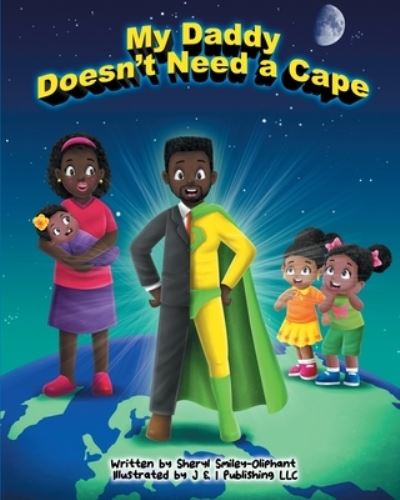 My Daddy Doesn't Need a Cape - Sheryl Smiley-Oliphant - Książki - Sheryl Smiley-Oliphant - 9781952454035 - 1 czerwca 2020