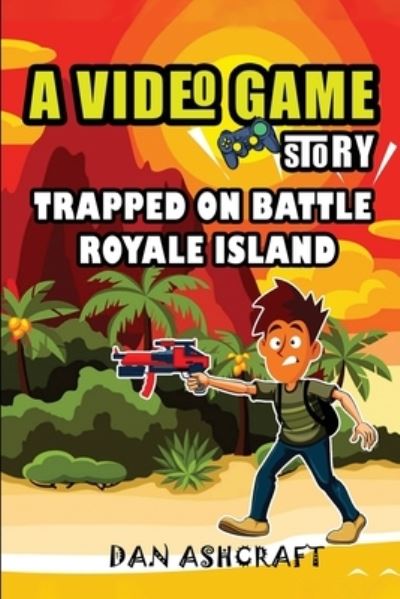 Cover for Dan Ashcraft · A Video Game Story: Trapped On Battle Royale Island (Video Game Novels For Kids) - A Video Game Story (Paperback Book) (2020)