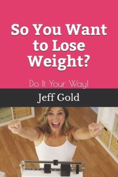 Cover for Jeff Gold · So You Want to Lose Weight? (Paperback Book) (2021)