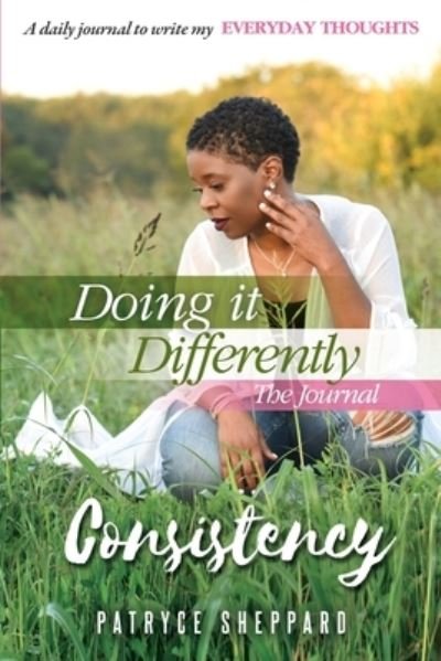 Cover for Patryce Sheppard · Doing it Differently 30-day Journal, Month 1 Consistency (Paperback Book) (2021)