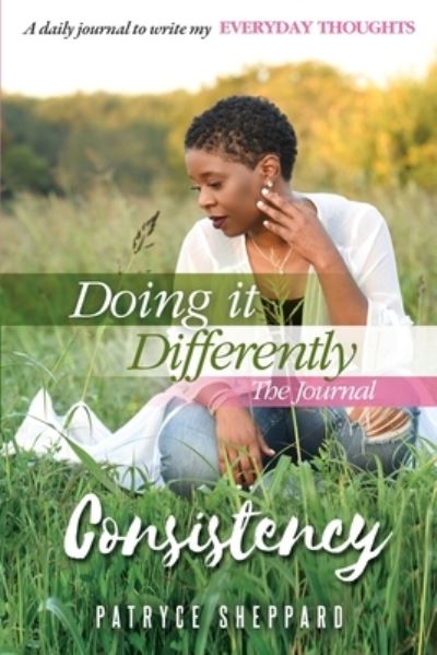 Doing it Differently 30-day Journal, Month 1 Consistency - Patryce Sheppard - Livres - Faith in the Fight Consulting LLC - 9781955606035 - 1 juin 2021