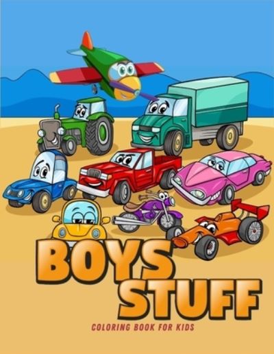 Boys Stuff: Coloring Book for Boys &#921; Cute Cars, Trucks, Planes and Vehicles Coloring Book for Boys Aged 4-10 - Axinte - Books - Ats Publish - 9781956555035 - August 24, 2021