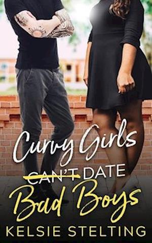 Cover for Kelsie Stelting · Curvy Girls Can't Date Bad Boys (Book) (2021)