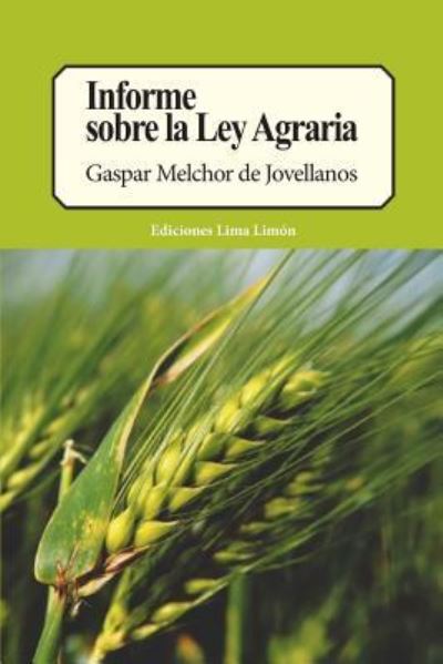 Cover for Gaspar Melchor de Jovellanos · Informe Sobre La Ley Agraria (Paperback Book) (2017)