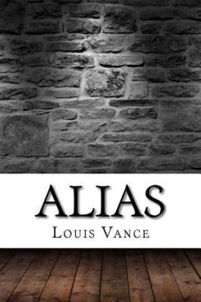 Alias - Louis Joseph Vance - Livres - Createspace Independent Publishing Platf - 9781975761035 - 2 septembre 2017