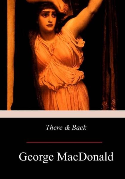 There & Back - George MacDonald - Books - Createspace Independent Publishing Platf - 9781976173035 - September 18, 2017