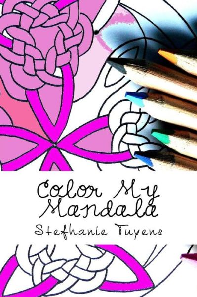 Color My Mandala - Stefhanie Tuyens - Books - Createspace Independent Publishing Platf - 9781976454035 - September 16, 2017