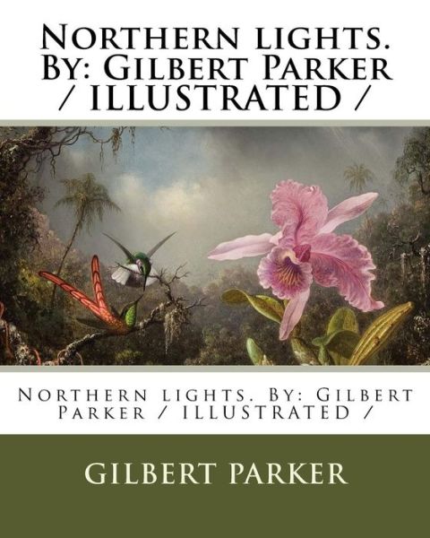 Northern lights. By - Gilbert Parker - Books - Createspace Independent Publishing Platf - 9781978278035 - October 14, 2017