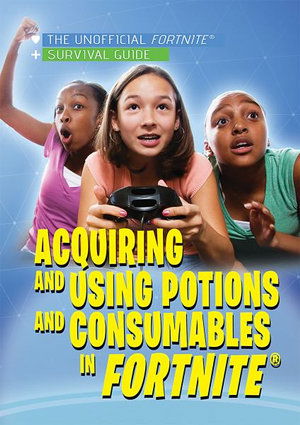 Cover for Jessica Shaw · Acquiring and Using Potions and Consumables in Fortnite (r) (Paperback Book) (2019)