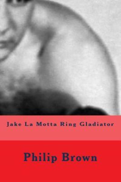 Cover for Dr Philip Brown · Jake La Motta Ring Gladiator (Paperback Book) (2017)