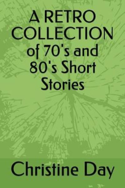 Cover for Christine Day · A Retro Collection of 70's and 80's Short Stories (Paperback Book) (2018)