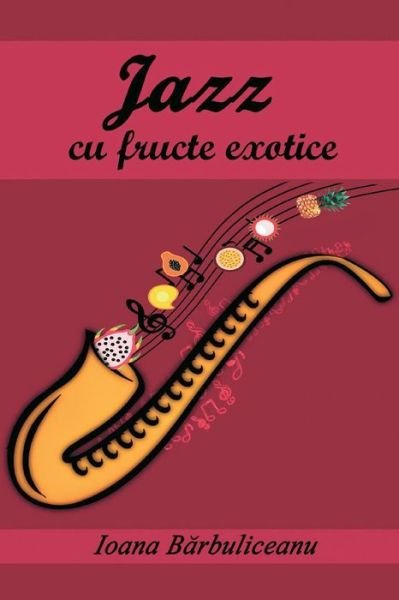 Cover for Ioana Barbuliceanu · Jazz Cu Fructe Exotice (Taschenbuch) (2017)