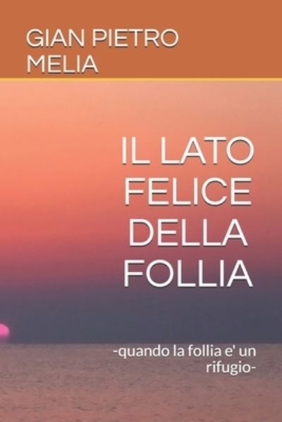 Cover for Gian Pietro Melia · Il Lato Felice Della Follia (Paperback Book) (2018)