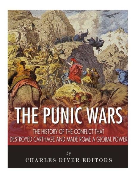 Cover for Charles River Editors · The Punic Wars: The History of the Conflict that Destroyed Carthage and Made Rome a Global Power (Bog) (2018)