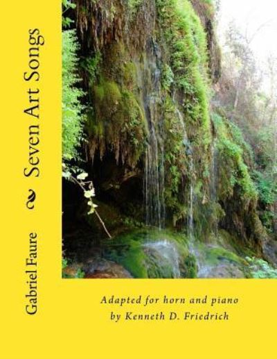 Seven Art Songs - Gabriel Faure - Livros - Createspace Independent Publishing Platf - 9781986875035 - 27 de junho de 2014