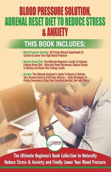 Cover for Hmw Publishing · Blood Pressure Solution, Adrenal Reset Diet To Reduce Stress &amp; Anxiety - 3 Books in 1 Bundle (Paperback Book) (2018)