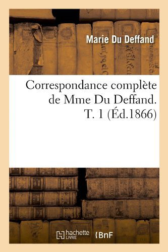 Cover for Marie Du Deffand · Correspondance Complete De Mme Du Deffand. T. 1 (Ed.1866) (French Edition) (Paperback Book) [French edition] (2012)