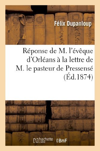 Cover for Dupanloup-f · Réponse De M. L'évêque D'orléans À La Lettre De M. Le Pasteur De Pressensé (Paperback Book) [French edition] (2013)
