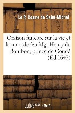 Cover for Le P Cosme de Saint-Michel · Oraison Funebre Sur La Vie Et La Mort de Feu Mgr Henry de Bourbon, Prince de Conde (Paperback Book) (2014)