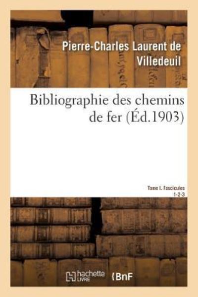 Cover for Pierre-Charles Laurent de Laurent de Villedeuil · Bibliographie Des Chemins de Fer (Paperback Book) (2017)